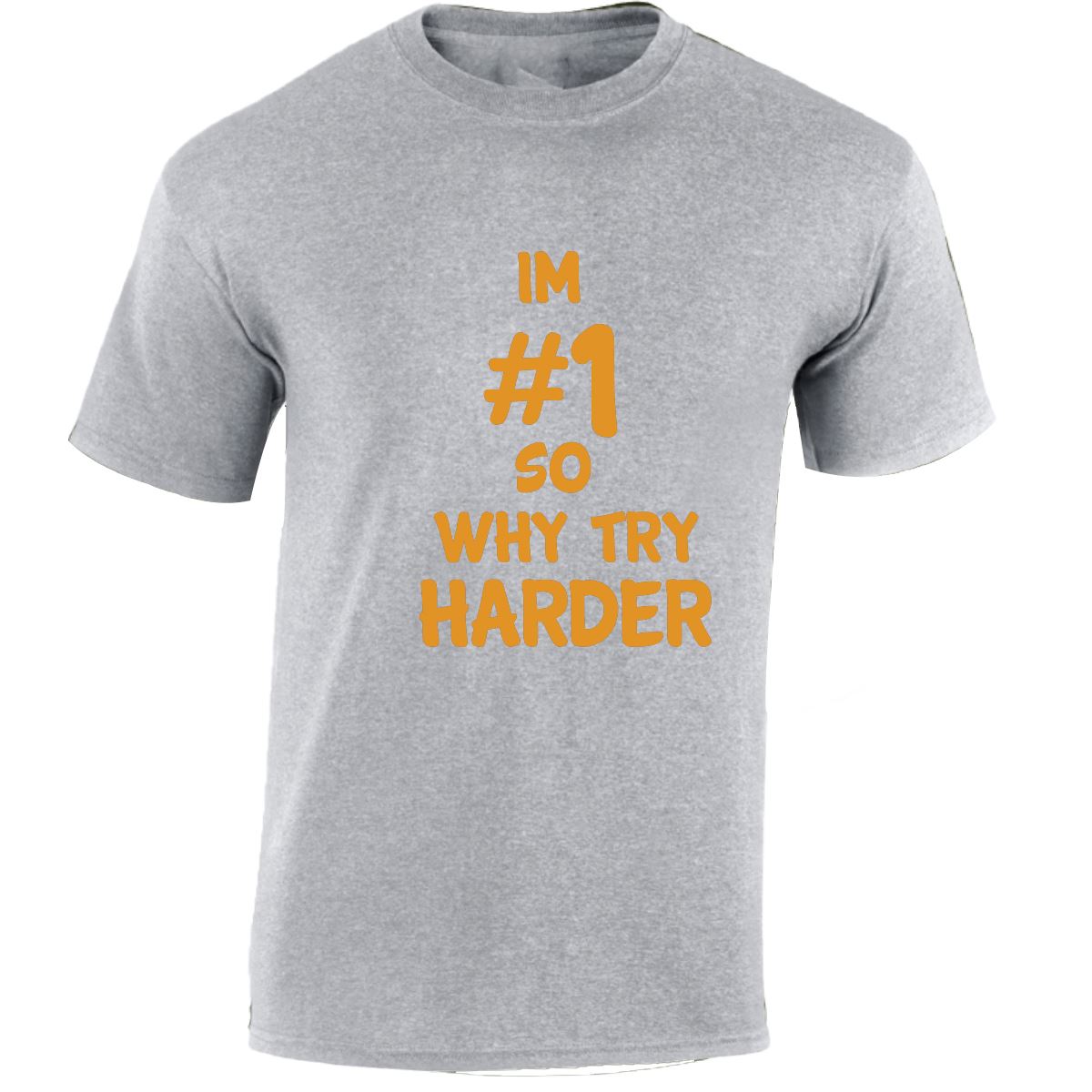 Im # 1 So Why Try Harder Mens Womens T Shirts Funny Novelty Jokes Birthday Gifts - Picture 42 of 48