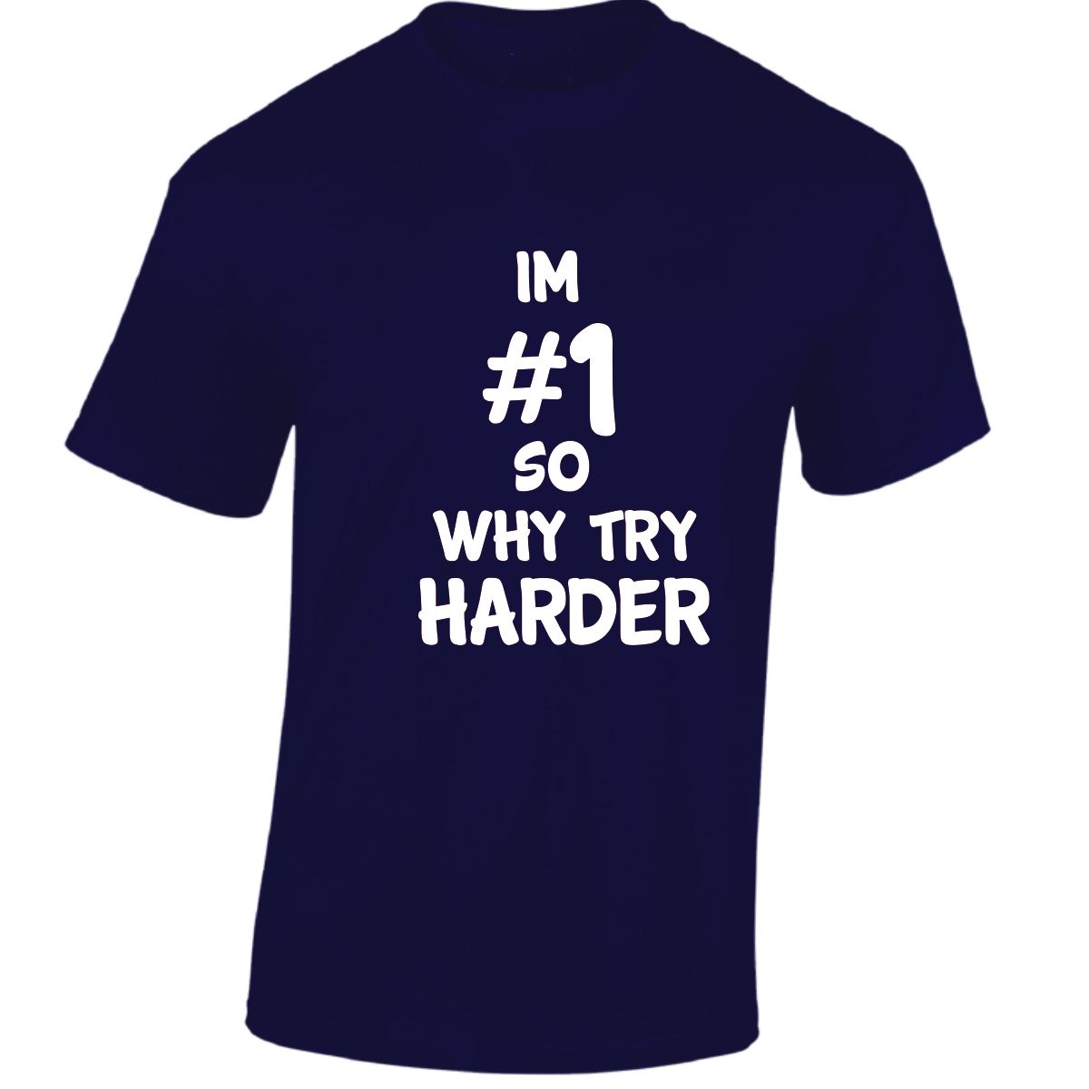 Im # 1 So Why Try Harder Mens Womens T Shirts Funny Novelty Jokes Birthday Gifts - Picture 29 of 48