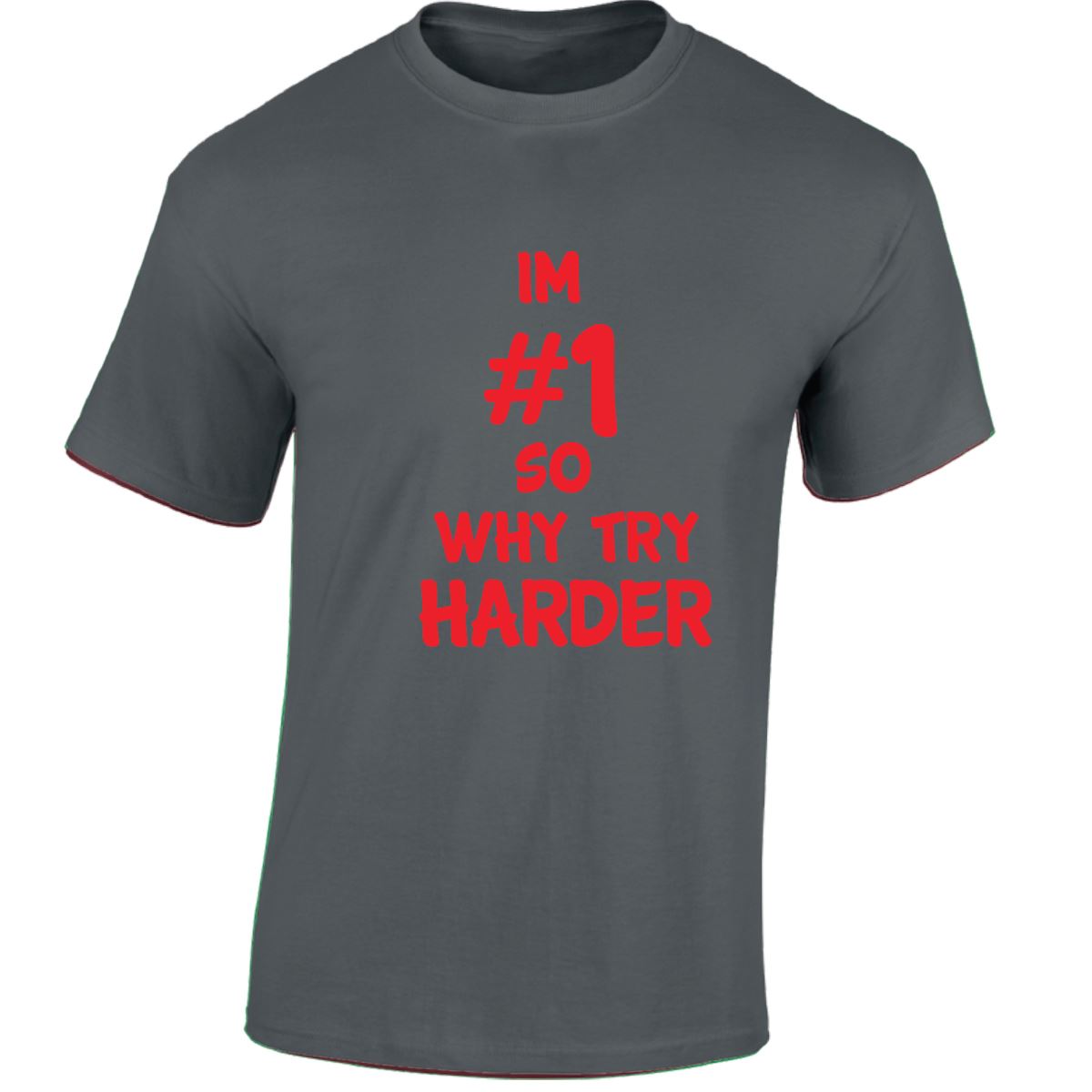 Im # 1 So Why Try Harder Mens Womens T Shirts Funny Novelty Jokes Birthday Gifts - Picture 9 of 48