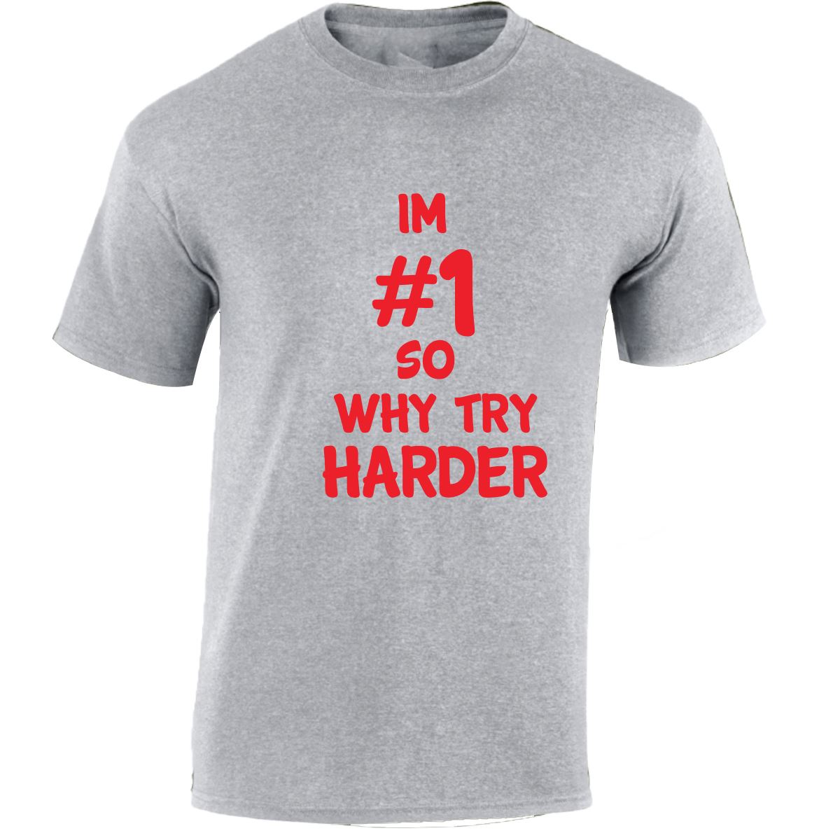 Im # 1 So Why Try Harder Mens Womens T Shirts Funny Novelty Jokes Birthday Gifts - Picture 44 of 48