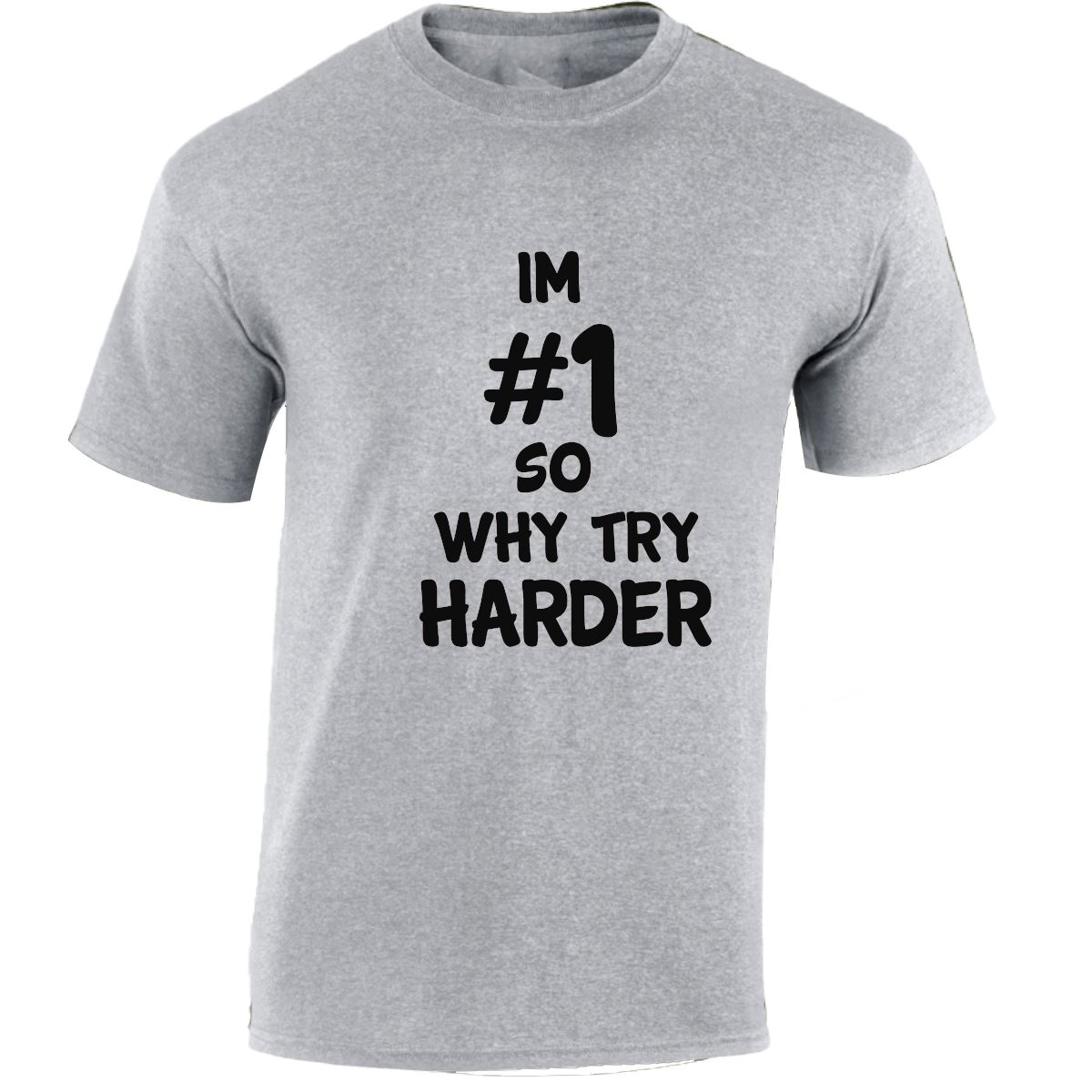 Im # 1 So Why Try Harder Mens Womens T Shirts Funny Novelty Jokes Birthday Gifts - Picture 41 of 48