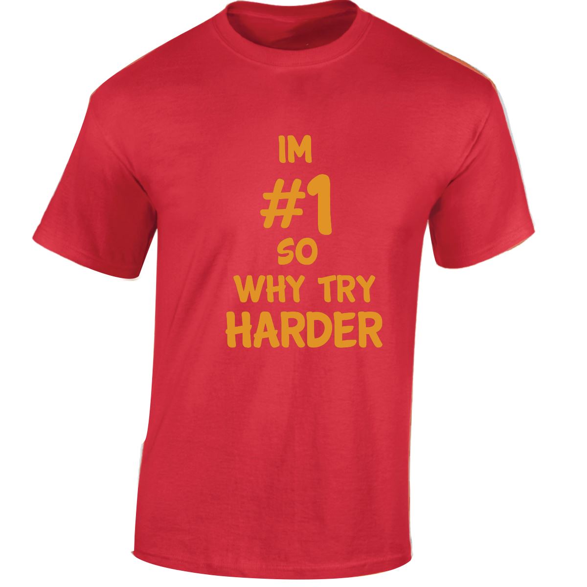 Im # 1 So Why Try Harder Mens Womens T Shirts Funny Novelty Jokes Birthday Gifts - Picture 35 of 48