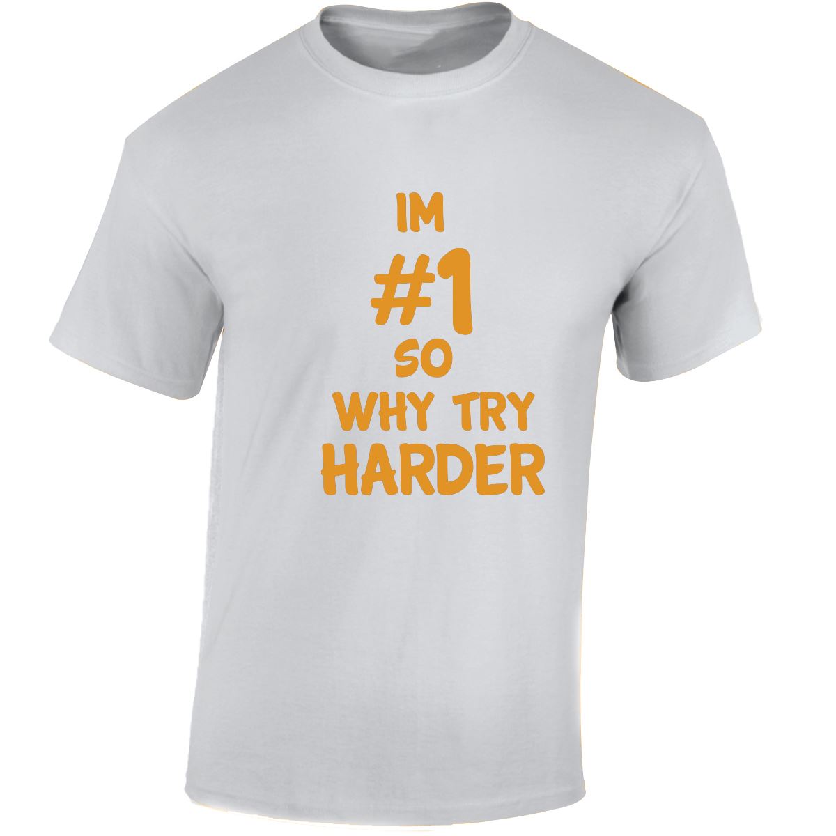 Im # 1 So Why Try Harder Mens Womens T Shirts Funny Novelty Jokes Birthday Gifts - Picture 46 of 48