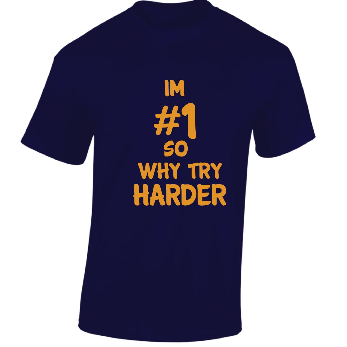Im # 1 So Why Try Harder Mens Womens T Shirts Funny Novelty Jokes Birthday Gifts - Picture 26 of 48