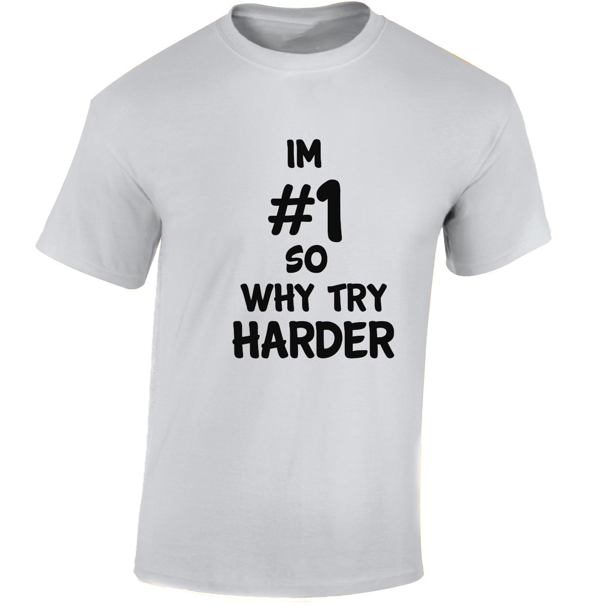 Im # 1 So Why Try Harder Mens Womens T Shirts Funny Novelty Jokes Birthday Gifts - Picture 45 of 48