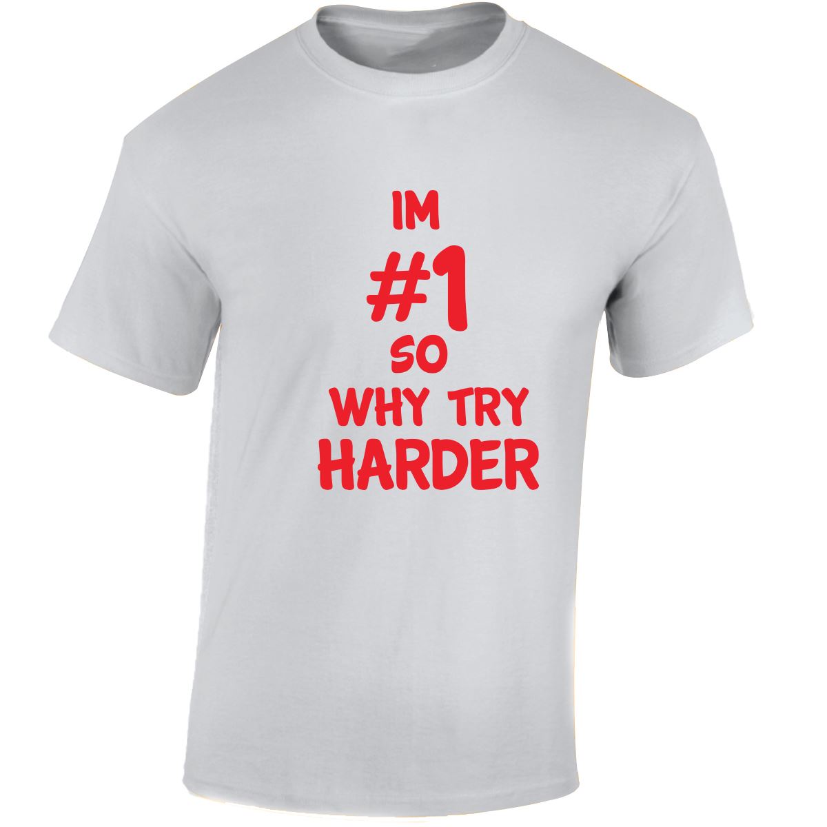 Im # 1 So Why Try Harder Mens Womens T Shirts Funny Novelty Jokes Birthday Gifts - Picture 48 of 48