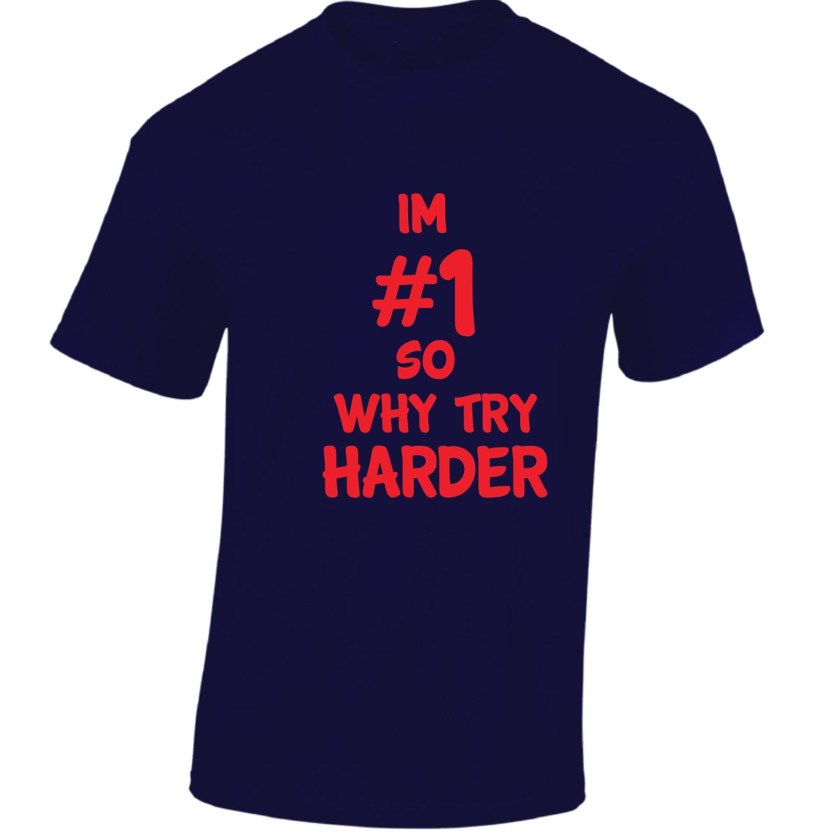 Im # 1 So Why Try Harder Mens Womens T Shirts Funny Novelty Jokes Birthday Gifts - Picture 28 of 48
