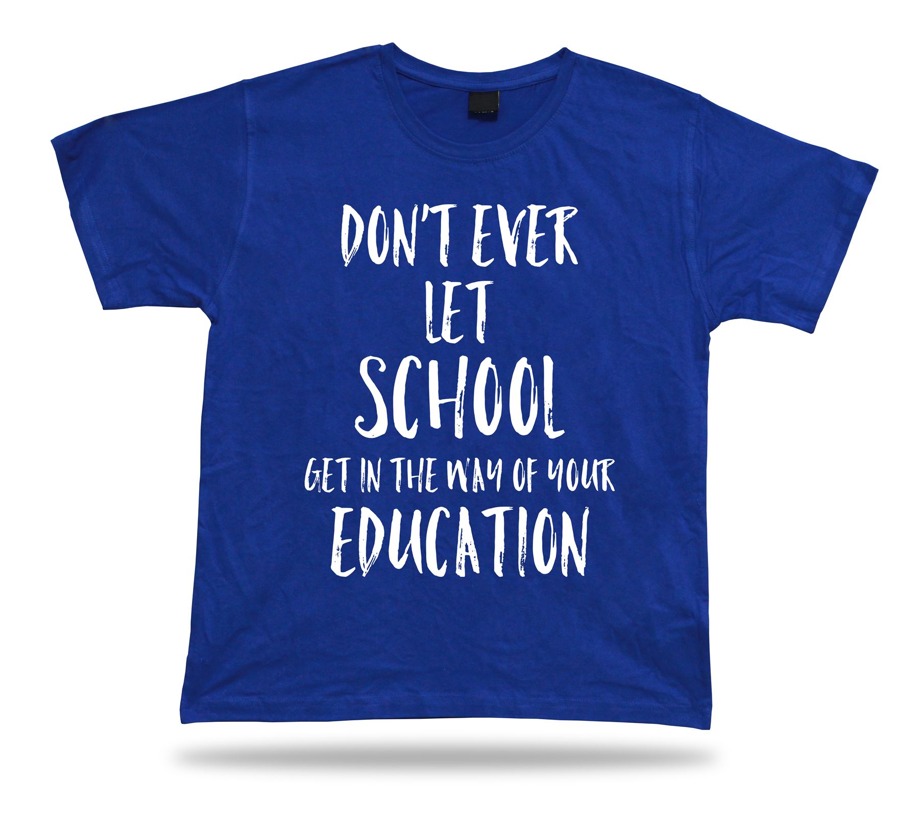 Don't let school get in the way of education American proverb Quote T shirt - Picture 3 of 8