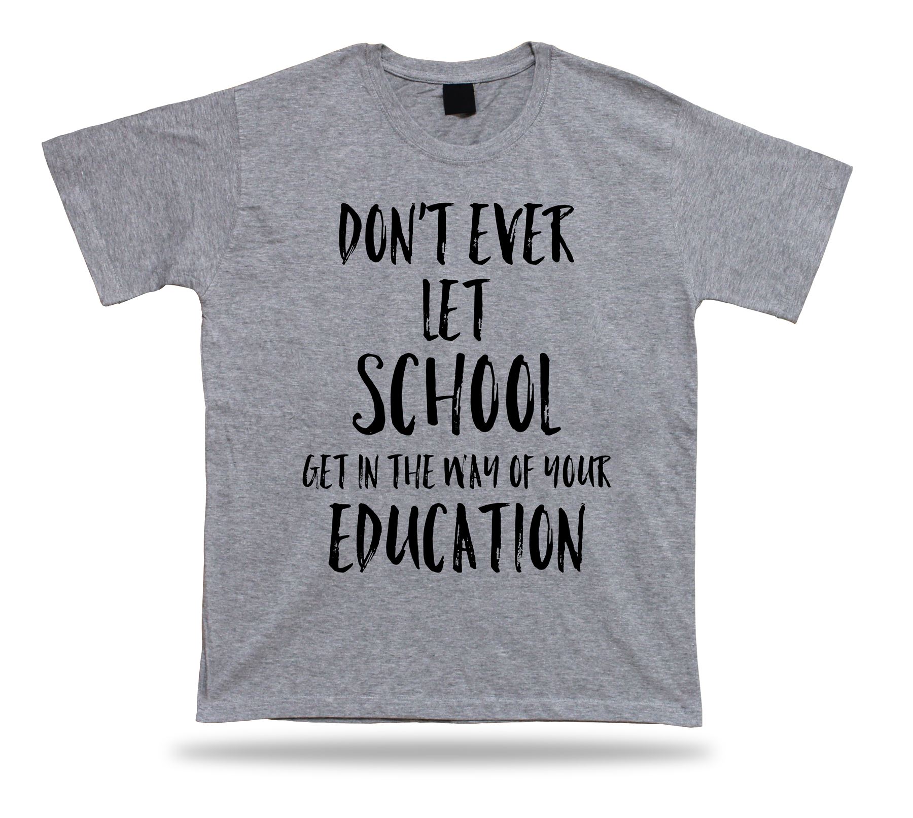 Don't let school get in the way of education American proverb Quote T shirt - Picture 4 of 8
