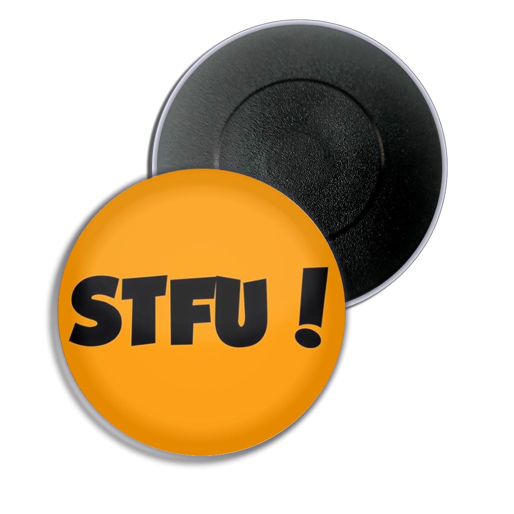 STFU! Shut the F**k up! Fridge Magnet Button Badge (25, 55 or 77mm) - Picture 3 of 4