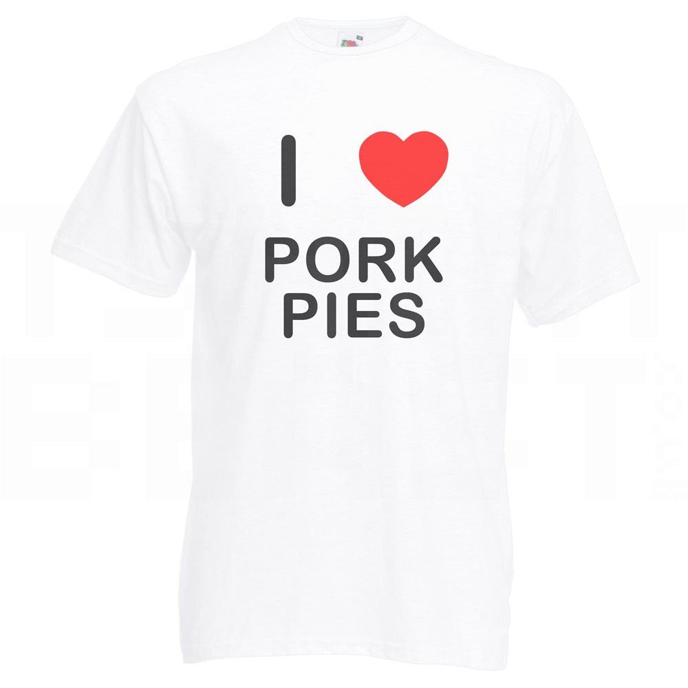 Pork Pies I Love T Shirt Tee Adult Crew Neck Short Sleeved - Picture 31 of 34