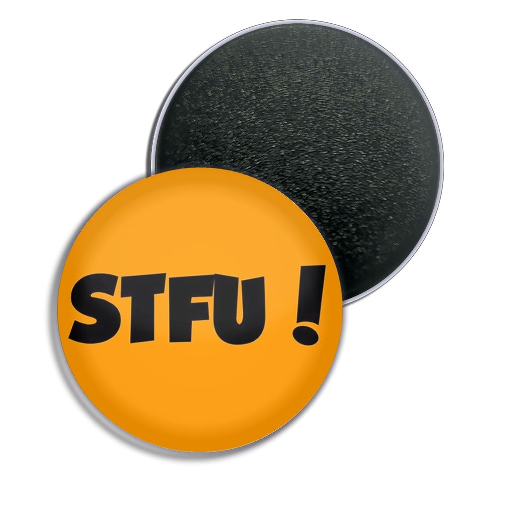 STFU! Shut the F**k up! Fridge Magnet Button Badge (25, 55 or 77mm) - Picture 2 of 4