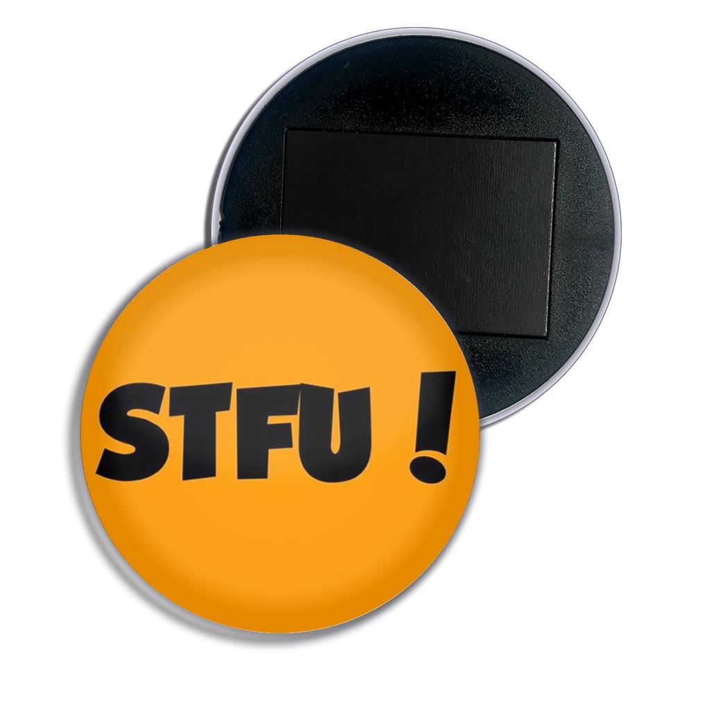 STFU! Shut the F**k up! Fridge Magnet Button Badge (25, 55 or 77mm) - Picture 4 of 4