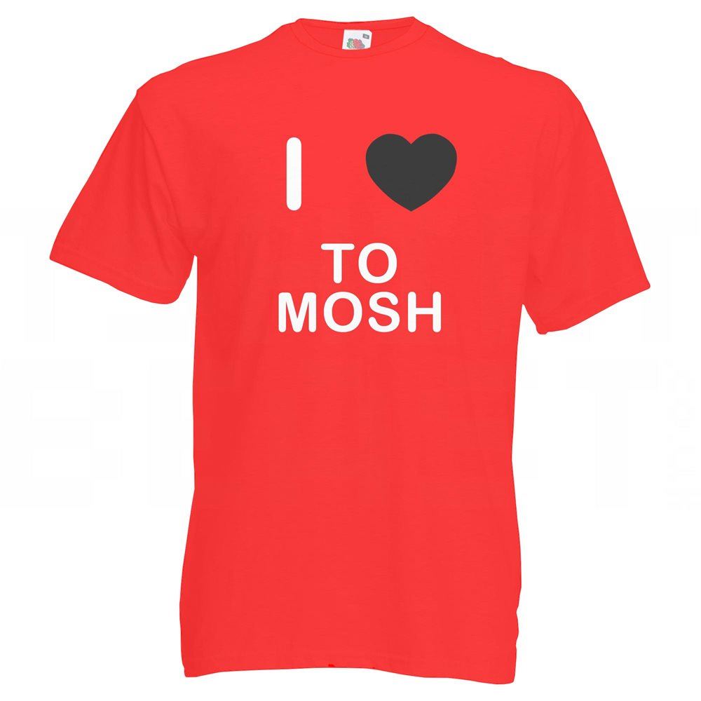 To Mosh I Love T-Shirt Tee Erwachsene Rundhals Kurzarm - Bild 25 von 34