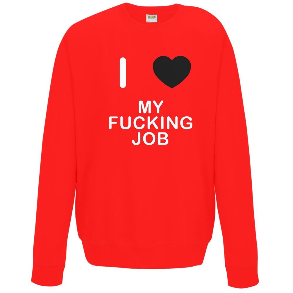 My Fucking Job I Love Sweater Pullover Adult Crew Neck Long Sleeved Sweatshirt - Picture 19 of 34