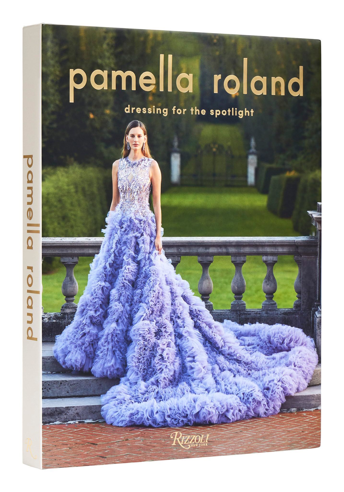 Pamella Roland: Dressing for the Spotlight by Pamela Rolland