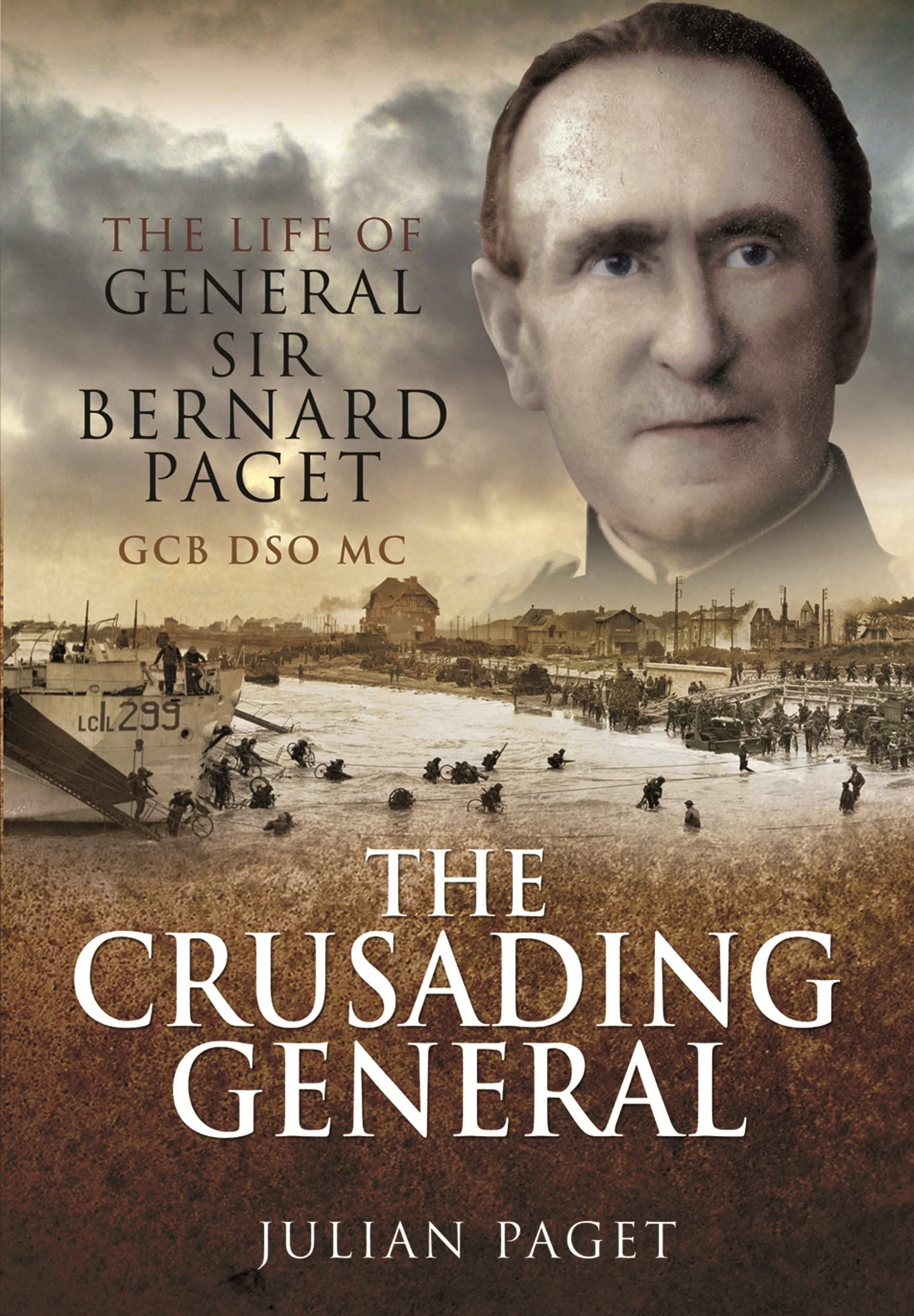 The Crusading General: The Life of General Sir Bernard Paget GCB