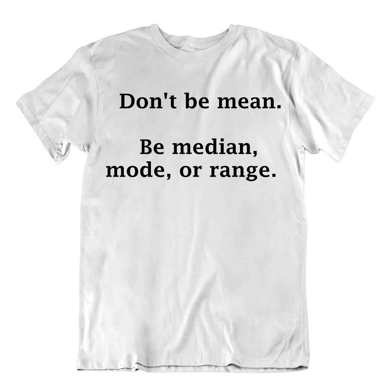 Dont Be Mean Be Median Math T-Shirt Men's Quote T Awesome Idea Shirt - Foto 8 di 8
