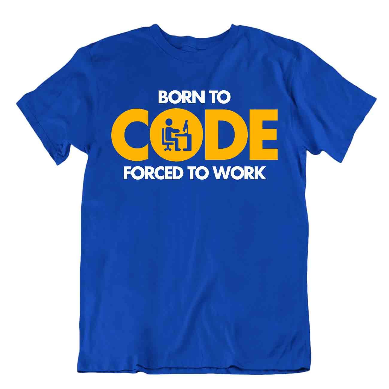 Né Pour Coder Tshirt Forcé De Travailler Tee Shirt Science Humour Chemise - Picture 3 of 8