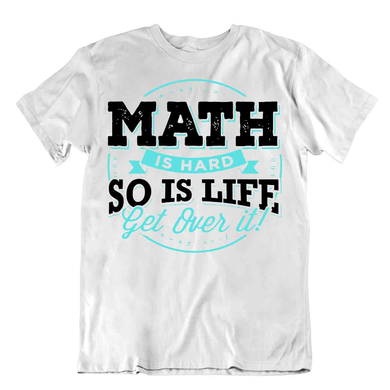 Math Is Hard So Is Life Get Over It T-Shirt Novelty Math Quote Tee Comic Shirt - Picture 8 of 8