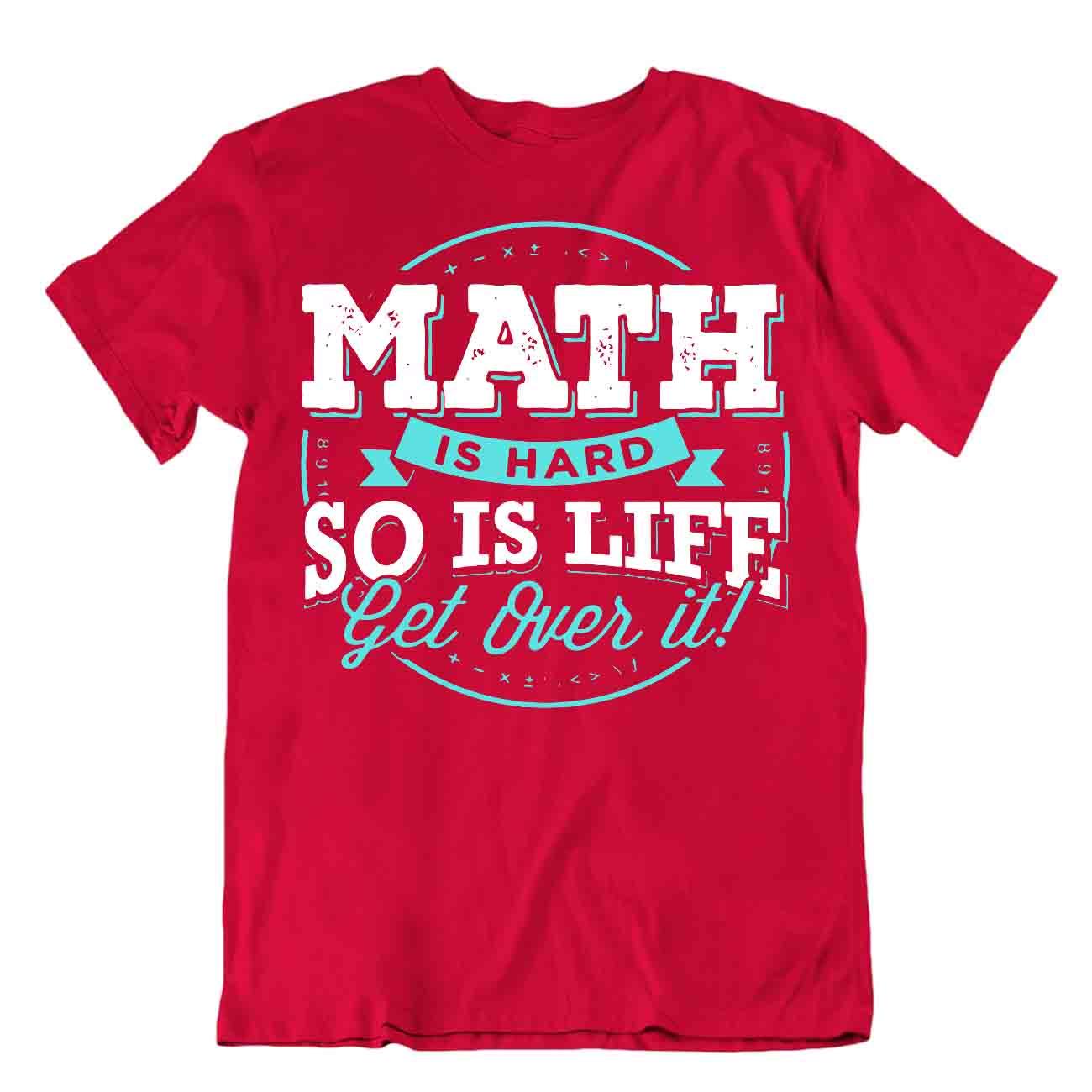 Math Is Hard So Is Life Get Over It T-Shirt Novelty Math Quote Tee Comic Shirt - Picture 7 of 8
