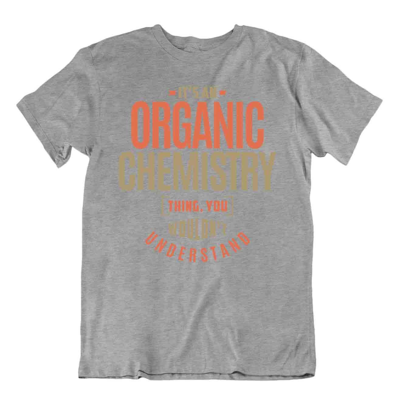 Organic Chemistry T-Shirt Teacher Joke Tee Unisex Cotton Shirt