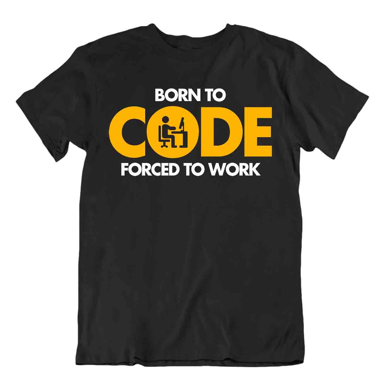 Né Pour Coder Tshirt Forcé De Travailler Tee Shirt Science Humour Chemise - Picture 2 of 8