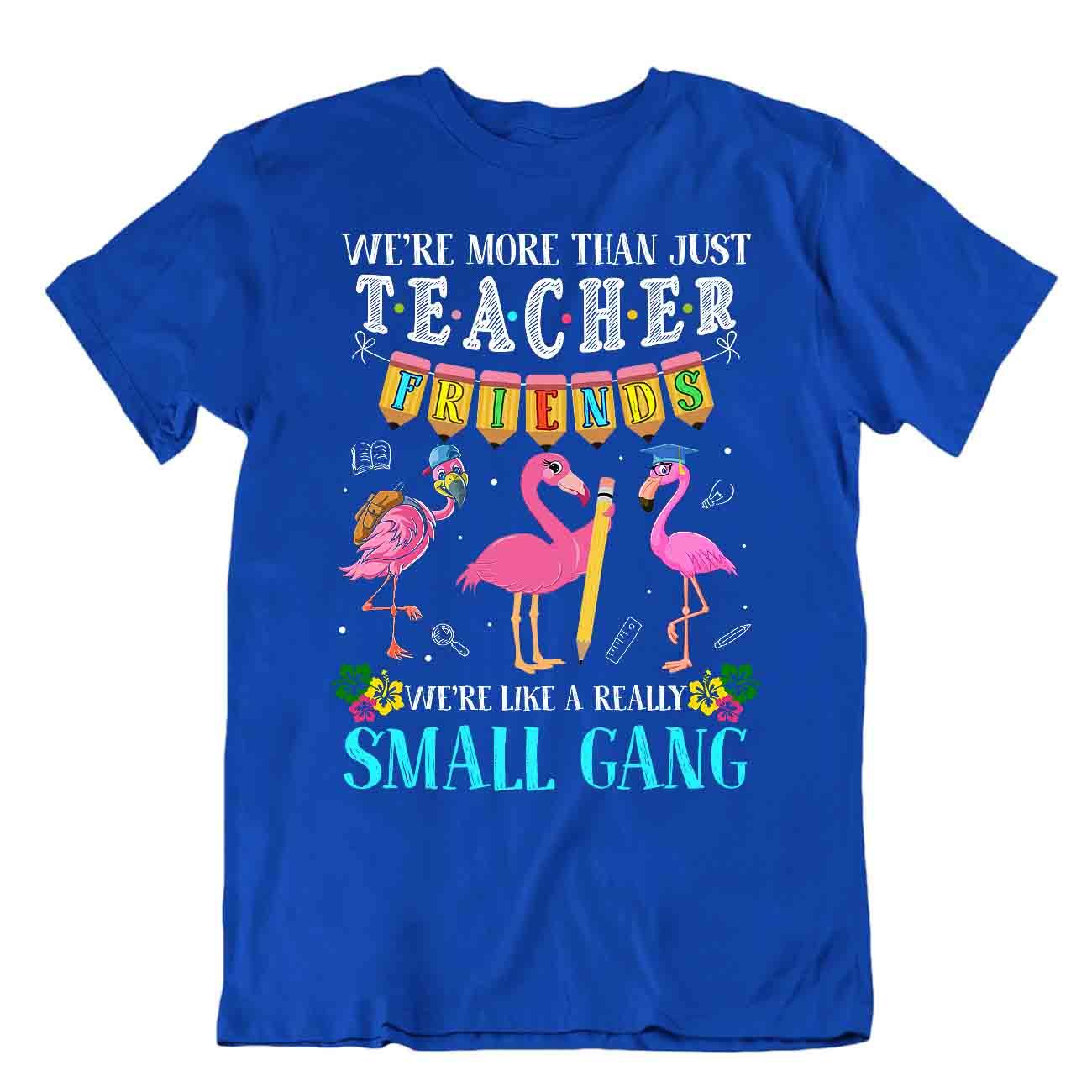 Teacher Friends Tshirt Small Gang Shirts Awesome Leader Idea Gift Tee - Picture 3 of 8