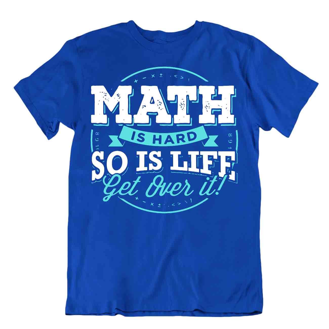 Math Is Hard So Is Life Get Over It T-Shirt Novelty Math Quote Tee Comic Shirt - Picture 3 of 8