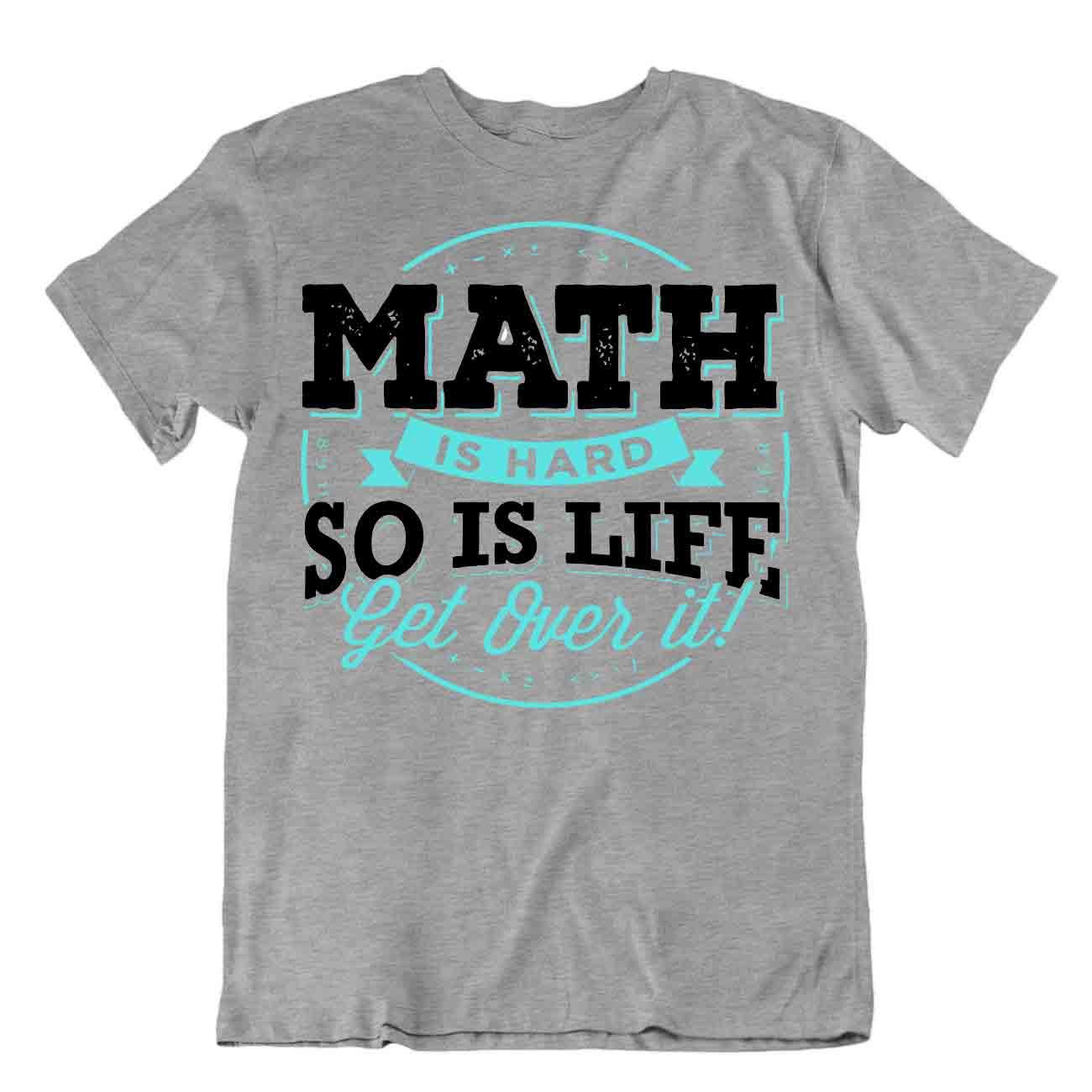 Math Is Hard So Is Life Get Over It T-Shirt Novelty Math Quote Tee Comic Shirt - Picture 5 of 8