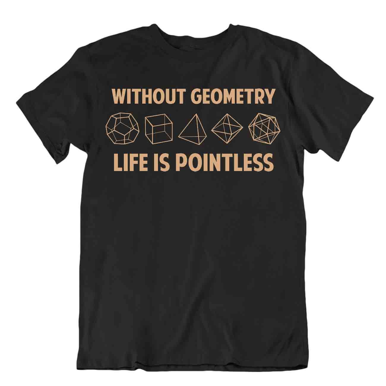 Sans La Géométrie La Vie Est Inutile Tshirt Science Fiction Humour Tee Pun Shirt - Imagen 2 de 8