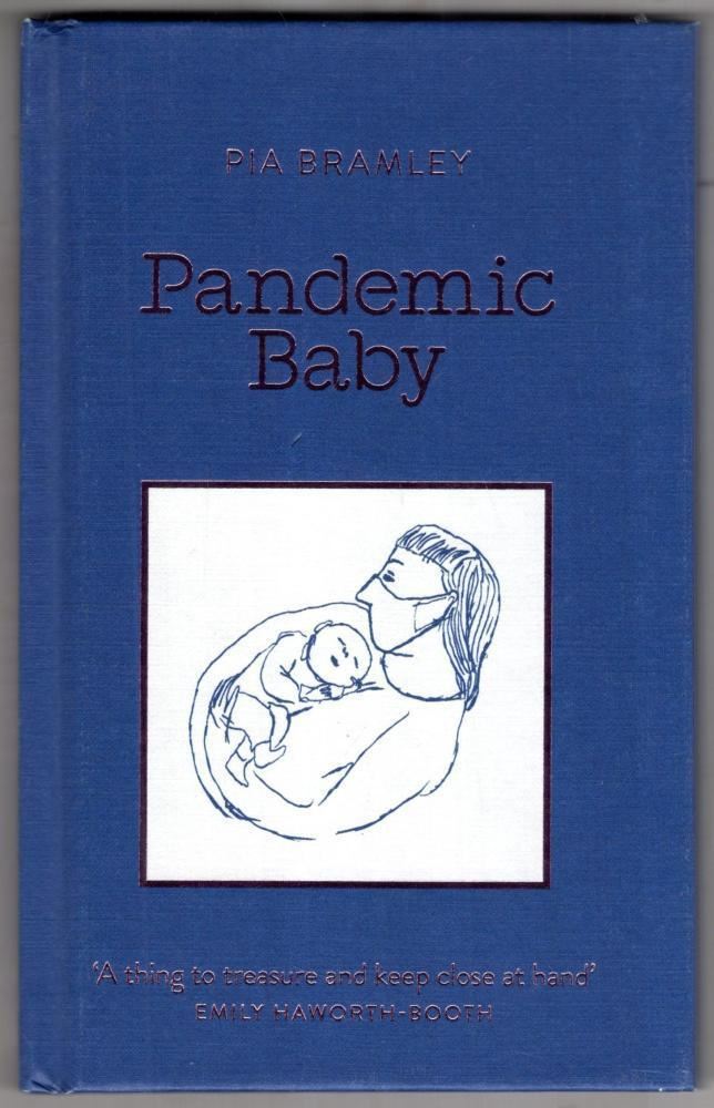 Pandemic Baby: Becoming a Parent in Lockdown Pia Bramley
