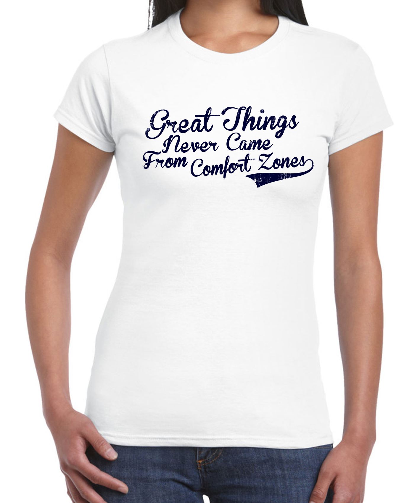 GREAT THINGS NEVER Came From Comfort Zones Inspirational Slogan Womens