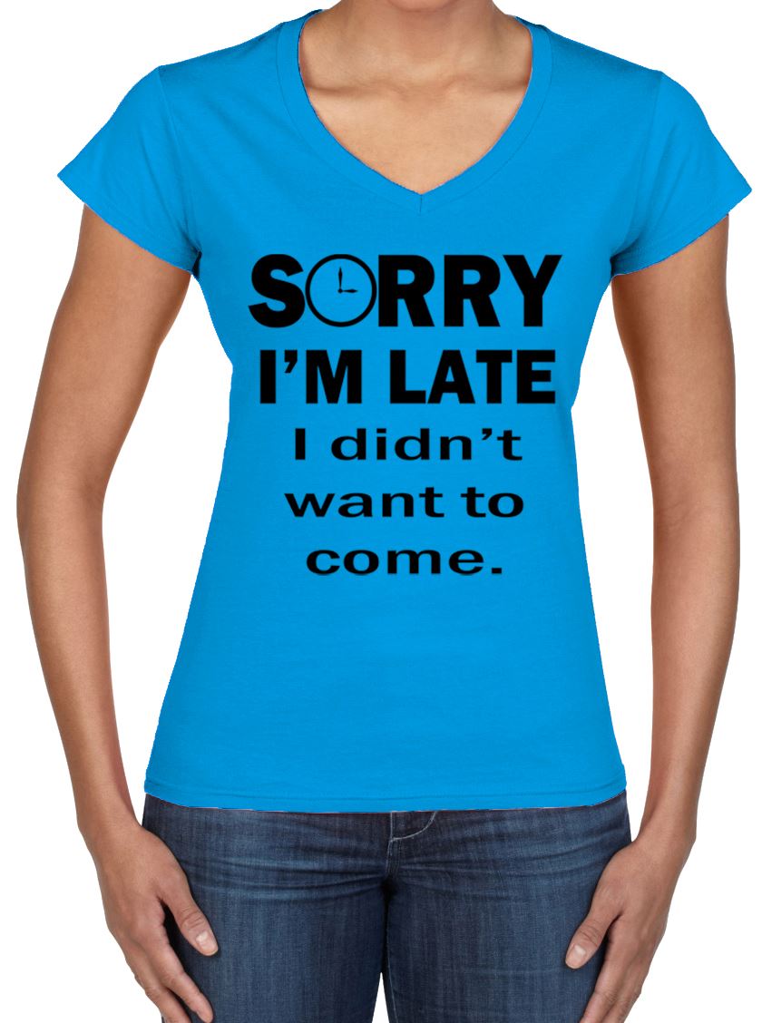 Sorry I/'m Late I Didn/'t Want To Come Slogan V Neck Women/'s T-Shirt