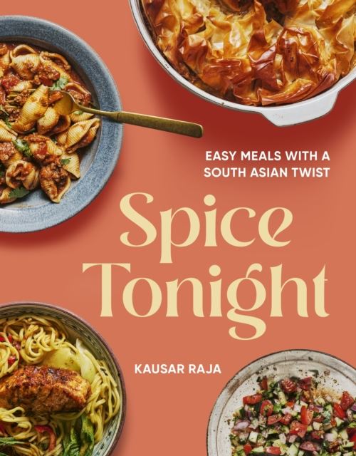 Spice Tonight: Easy meals with a South Asian twist by Kausar Raja
