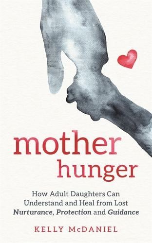 Mother Hunger by Kelly McDaniel Paperback