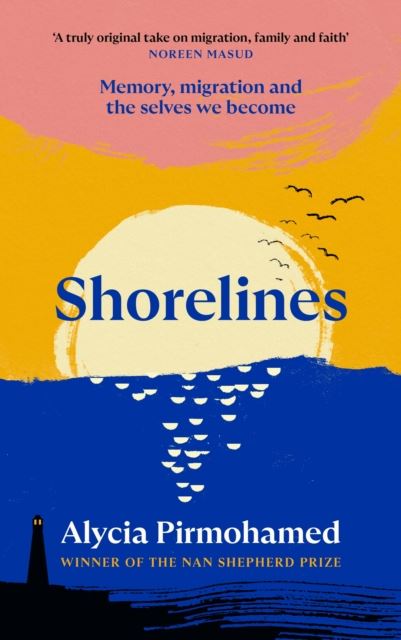 Shorelines: Memory, migration and the selves we become by Alycia Pirmohamed