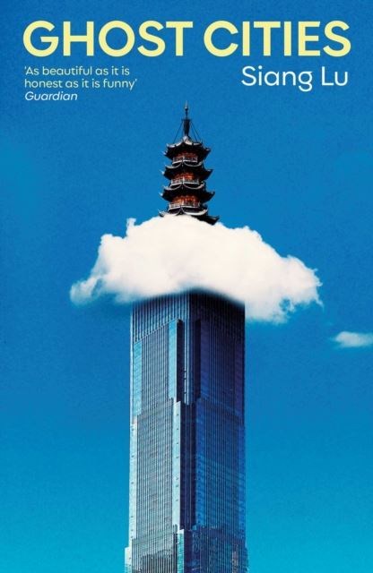 Ghost Cities: 'As beautiful as it is honest as it is funny' Guardian by Siang Lu