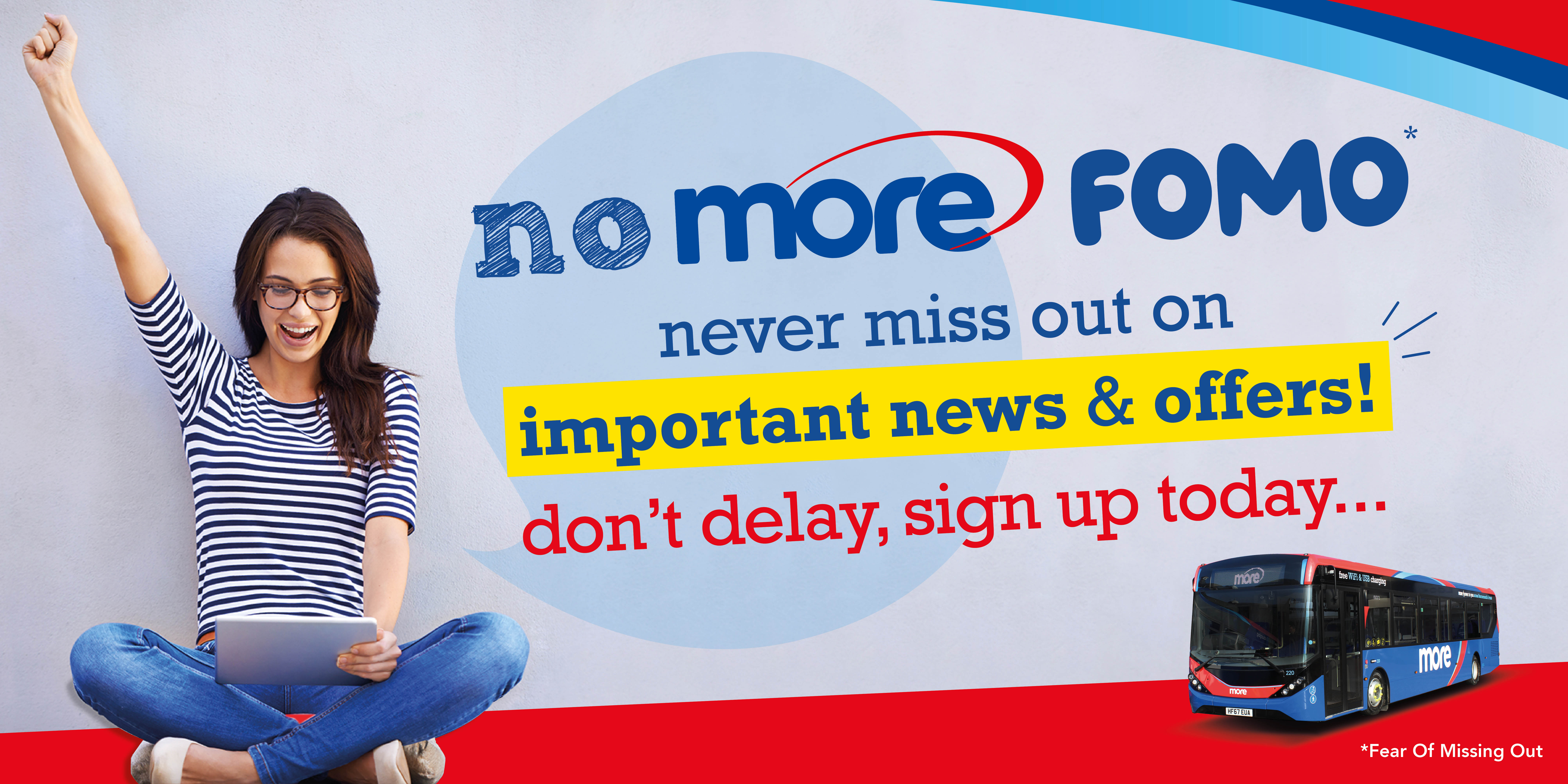 An image reading 'no more fomo, never miss out on important news & offers, don't delay, sign up today'