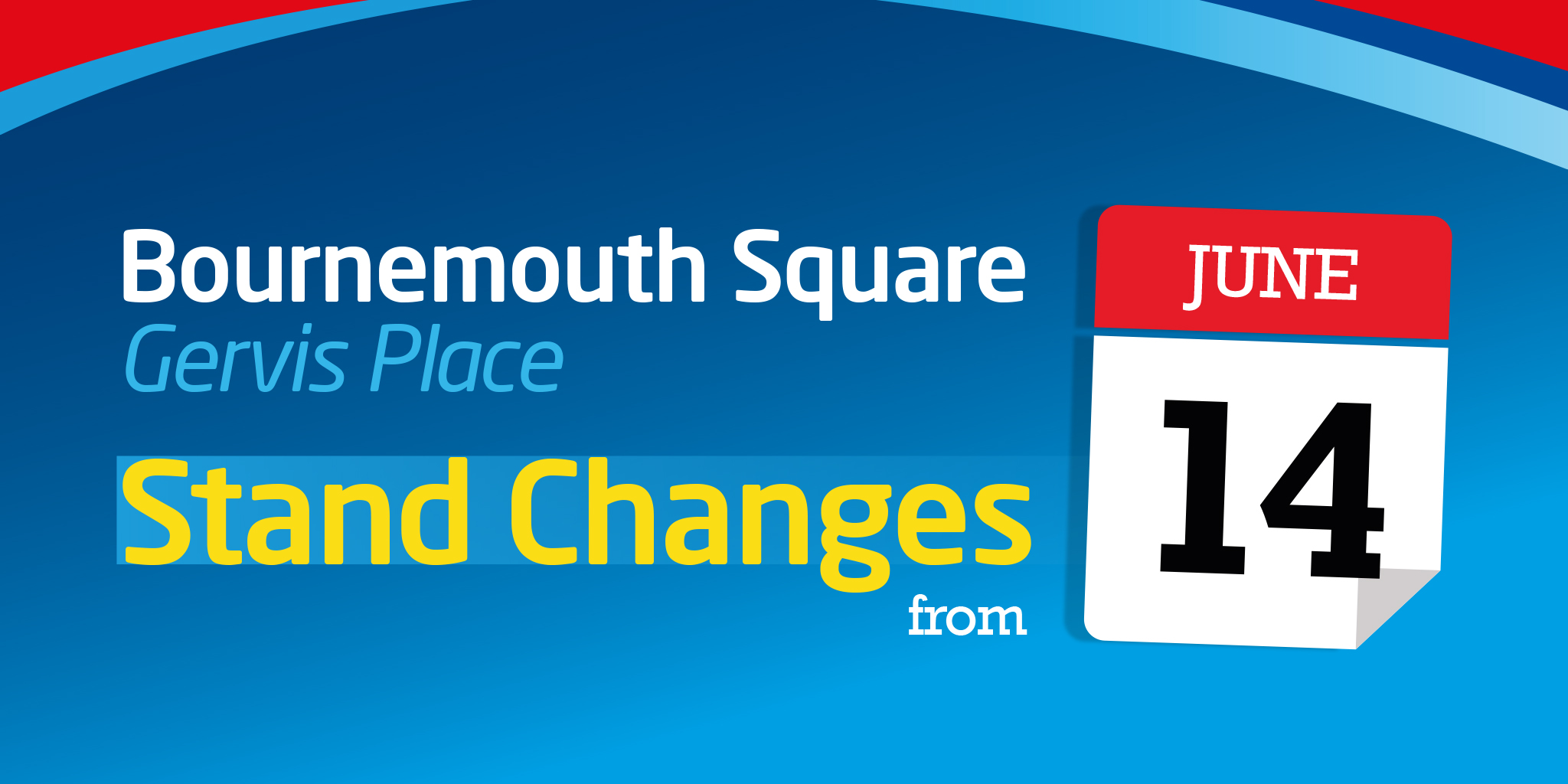 Image reading 'Bournemouth Square Gervis Place Stand Changes from Sunday 14th June'