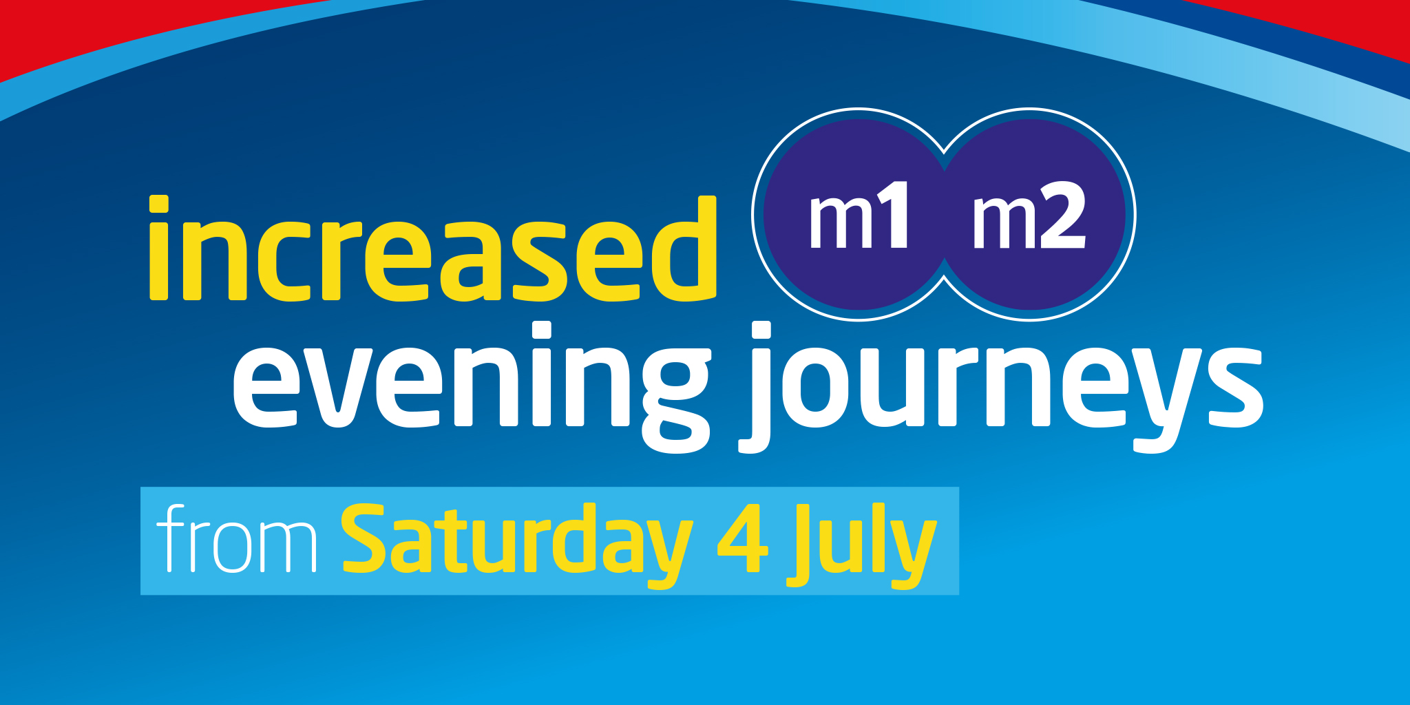 Image reading 'increased m1/m2 evening journeys from Saturday 4 July'