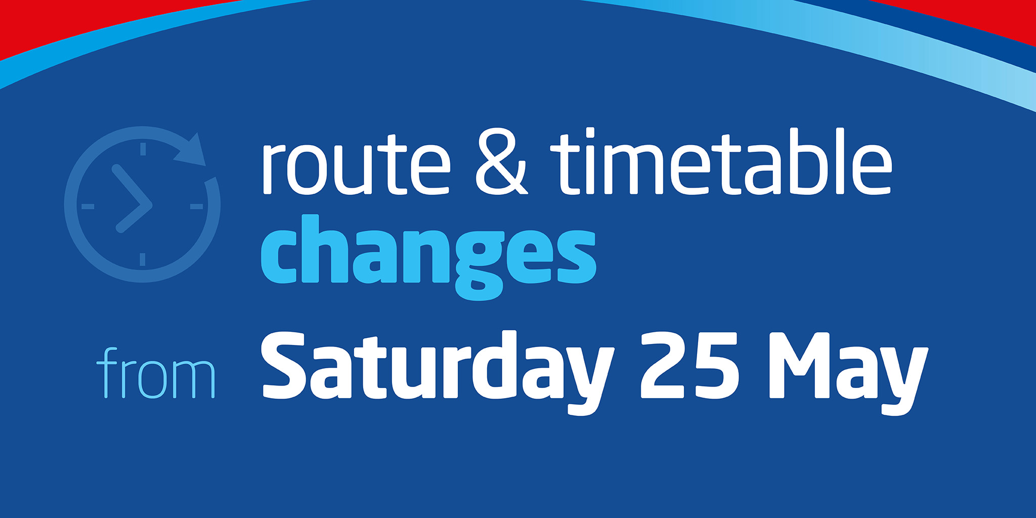 Text-based image reading 'route and timetable changes from Saturday 25th May'