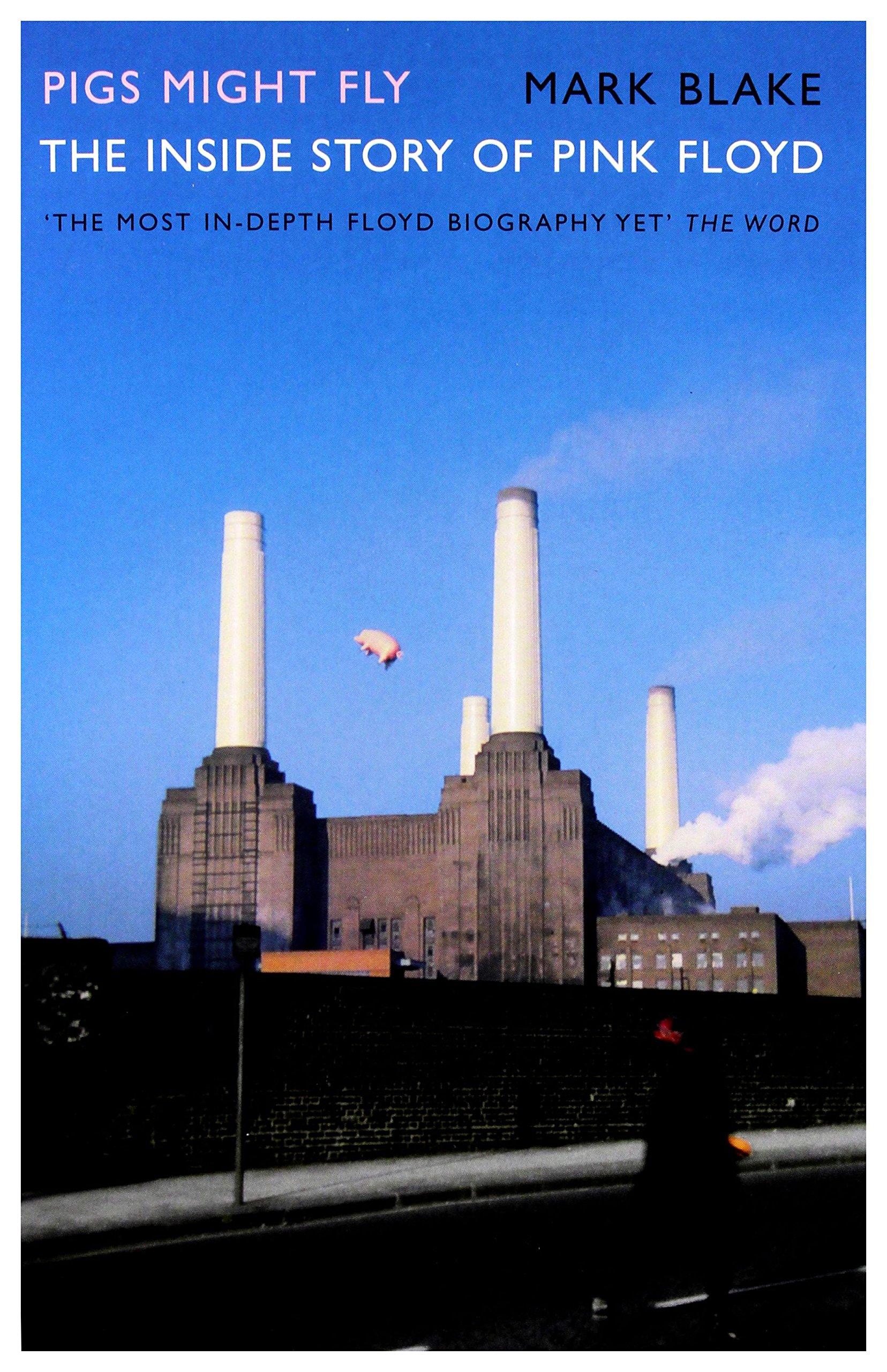 Pigs Might Fly: The Inside Story of Pink Floyd