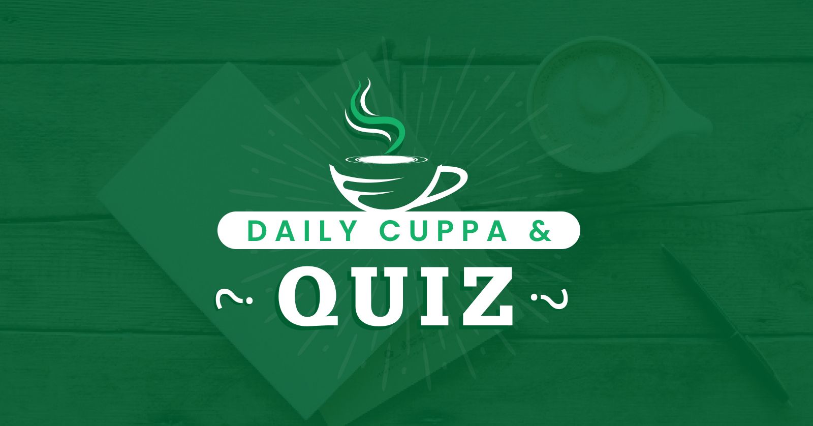 Daily Cuppa and Quiz: May 10