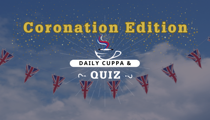 Daily Cuppa and Quiz: May 6, 2023