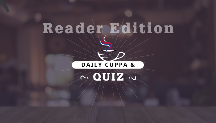 Daily Cuppa and Quiz: April 30, 2023