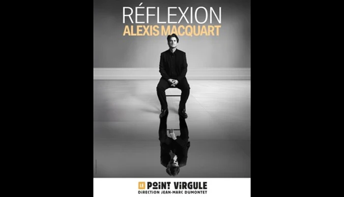 Alexis Macquart dans Réflexion (Le Point Virgule)