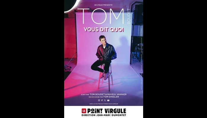 Tom Boudet vous dit quoi (Le Point Virgule)