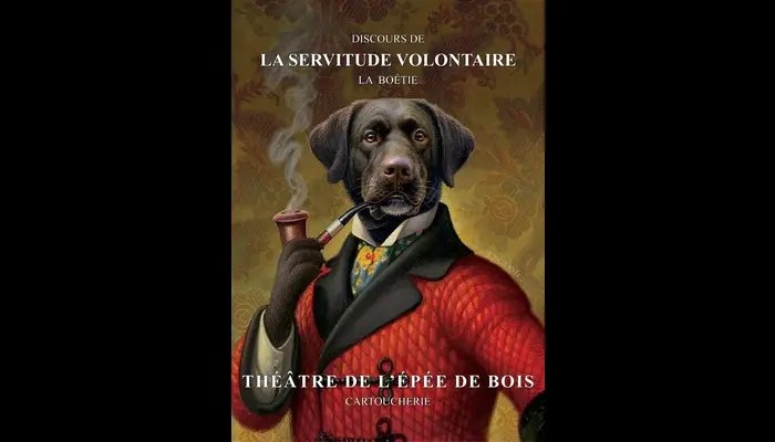 DISCOURS DE LA SERVITUDE VOLONTAIRE (Théâtre de l'Épée de Bois)