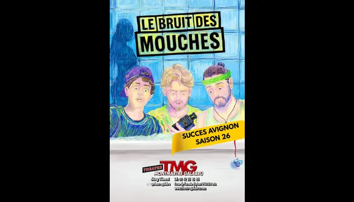 Le Bruit des Mouches  (Théâtre Montmartre Galabru)